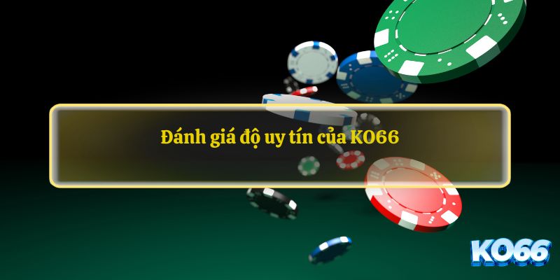 Đánh giá độ uy tín của KO66