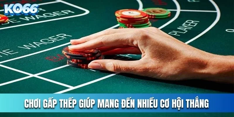 Chơi gấp thếp giúp mang đến nhiều cơ hội thắng