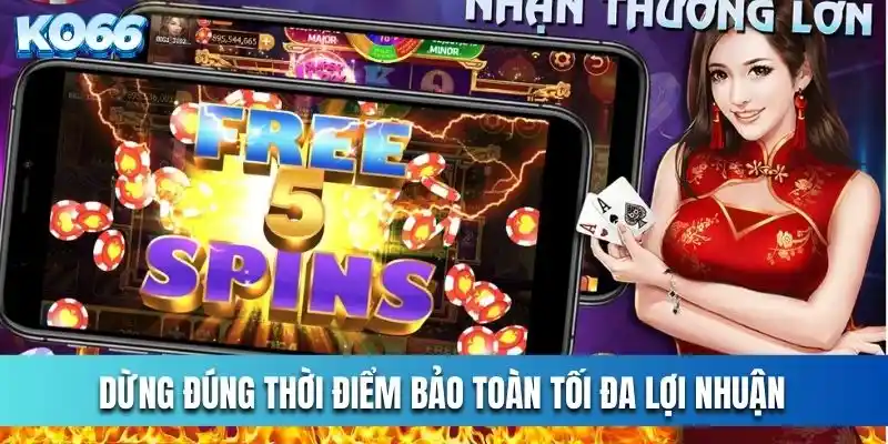 Dừng đúng thời điểm bảo toàn tối đa lợi nhuận