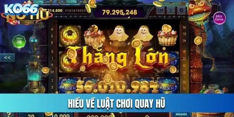 Hiểu về luật chơi quay hũ