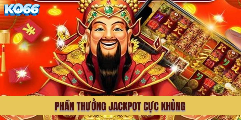 Phần thưởng Jackpot cực khủng tại game quay hũ Thần tài