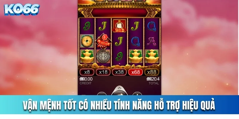 Vận mệnh tốt có nhiều tính năng hỗ trợ hiệu quả